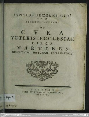 Gottlob Friderici Gudi A. A. M. Diaconi Laubani De Cura Veteris Ecclesiae Circa Martyres Dissertatio Historico Ecclesiastica