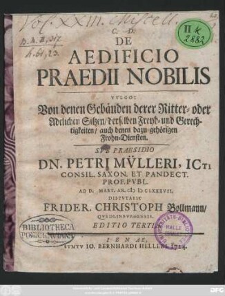 De Aedificio Praedii Nobilis : Vvlgo: Von denen Gebäuden derer Ritter- oder Adelichen Sitzen, derselben Freyh- und Gerechtigkeiten, auch denen dazu gehörigen Frohn-Diensten