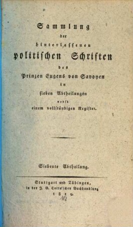 Sammlung der hinterlassenen politischen Schriften des Prinzen Eugens von Savoyen : in sieben Abtheilungen, nebst einem vollständigen Register. 7, [1732 - 1736]