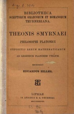 Theonis Smyrnaei Philosophi Platonici Expositio rerum mathematicarum ad legendum Platonem utilium