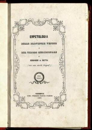 Erpetologia Delle Provincie Venete E Del Tirolo Meridionale : Opera Premiata dall'Accademia di Agricoltura, Arti e Commercio di Verona e formante il Vol. XXXV de'suoi Atti