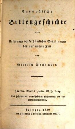 Europäische Sittengeschichte vom Ursprunge volksthümlicher Gestaltungen bis auf unsere Zeit, 5,2. Das Zeitalter der unumschränkten Fürstenmacht und das Revolutionszeitalter