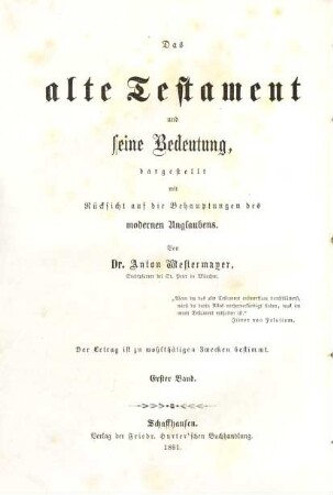Das Alte Testament und seine Bedeutung : dargestellt mit Rücksicht auf die Behauptungen des modernen Unglaubens, 1. Die Erschaffung der Welt und der Menschen und deren Geschichte bis nach der Sündfluth