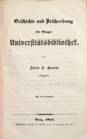 Geschichte und Beschreibung der Prager Universitätsbibliothek. [1], [Hauptband]