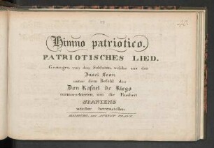 Himno patriotico : gesungen von den Soldaten, welche aus der Insel Leon ausmarschierten, um die Freiheit Spaniens wieder herzustellen