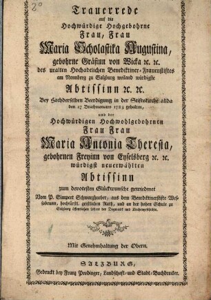 Trauerrede auf die Hochwürdige ... Frau Maria Scholastika Augustina gebohrne Gräfinn von Wicka ... am Nonnberg zu Salzburg ... Abtissinn