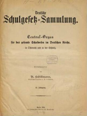 Deutsche Schulgesetz-Sammlung : Zentral-Organ für das gesamte Schulwesen im Deutschen Reiche, in Österreich u. in der Schweiz, 13. 1884