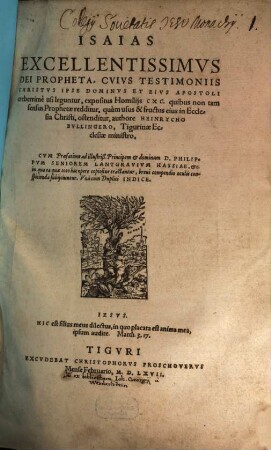 Isaias Excellentissimvs Dei Propheta, Cvivs Testimoniis Christvs Ipse Dominvs Et Eivs Apostoli creberrime usi leguntur, expositus Homilijs CXC : quibus non tam sensus prophetae redditur, quam usus & fructus eius in ecclesia Christi ostenditur