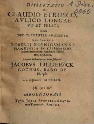 Dissertatio De Claudio Etrusco, Avlico [Aulico] Longaevo Et Felici : a. d. 31. Ianuarii MDCLIII.