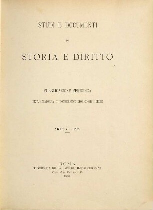 Studi e documenti di storia e diritto : pubblicazione periodica dell'Accademia di Conferenze Storico-Giuridiche. 5. 1884