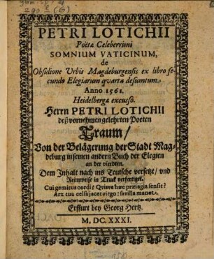Petri Lotichii Poetae Celeberrimi Somnium Vaticinum, de Obsidione Urbis Magdeburgensis : ex libro secundo Elegiarum quarta desumptum anno 1561 Heidelbergae excusso = Herrn Petri Lotichii Traum von der Belägerung der Stadt Magdeburg