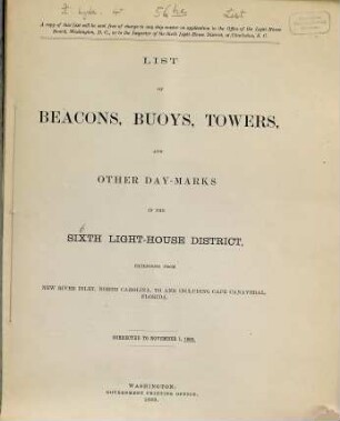 List of beacons, buoys, towers, and other day-marks in the Sixth Light-House District embracing the sea-coasts, harbors, sounds, and rivers from New River Inlet, North Carolina, southward along the coast to just North of Jupiter Inlet, Florida, and including the Indian River. 1888 (1889)