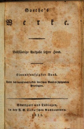 Goethe's Werke : Unter des durchlauchtigsten deutschen Bundes schützenden Privilegien. 51 : Goethe's nachgelassene Werke ; 11