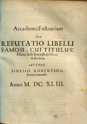 Arcadionis Fustuarium sive Refutatio Libelli Famosi, Cui Titulus: Essame delli Interessi del Duca di Baviera