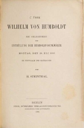 Über Wilhelm von Humboldt : bei Gelegenheit der Enthüllung der Humboldt-Denkmäler, Montag, den 28. Mai 1883 im Festsaale des Rathauses