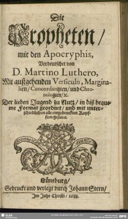 Die Propheten, mit den Apocryphis, Verdeutschet von D. Martino Luthero, Mit außgehenden Versiculn, Marginalien, Concordantzien, und Chronologien, [et] c.