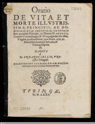 Oratio De Vita Et Morte ... Dominae, ... Evae Christinae, ... Domini ... Georgii, Comitis Vvirtembergici,& Mompelgardici &c. filiae, Virginis praestantissimae : quae Anno 1575.30. Martij Kirchemij pie defuncta,& Tubingae sepulta est.