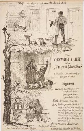 Stiftungskneipe am 21. Juni 1878. Die verzweifelte Liebe oder "Um zwei Mass Bier" (Stück in I. Act, wo auch gesungen wird.) ...