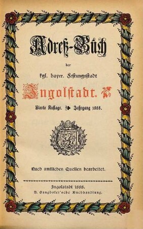 Adreßbuch der kgl. bayer. Festungsstadt Ingolstadt. 1888 = Aufl. 4