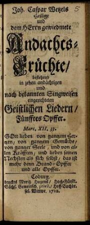 Fünfftes Opffer: Joh. Caspar Wetzels Heilige und Dem Herrn gewiedmete Andachts-Früchte. Fünfftes Opffer