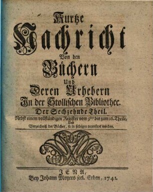 Kurtze Nachricht von den Büchern und deren Urhebern in der Stollischen Bibliothec. 16. 1741