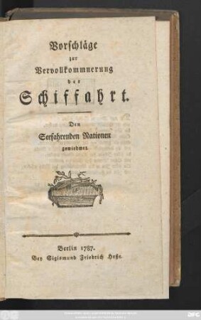 Vorschläge zur Vervollkommnerung der Schiffahrt : Den Seefahrenden Nationen gewiedmet