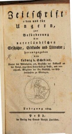 Zeitschrift von und für Ungern, zur Beförderung der vaterländischen Geschichte, Erdkunde und Literatur, 5. 1804