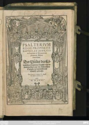 PSALTERIVM || REGII PROPHETAE || DAVIDIS, EX HEBRAICO || in Latinum et Germanicum || sermonem fideliter || translatum.|| Der Psalter des Kö=||niglichen Propheten Dauids/ mit be=||sonderm fleis aus der Hebraischen || Sprache in Lateinisch vnd || Deutsch gebracht.||