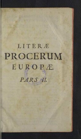 2: [Ab anno Christi 1658 usque ad annum 1683] : ab imperatoribus, electoribus, principibus ... ad reges, principes, respubl. liberas, et vice versa, in multifariis, tam laetitiae, quam tristitiae casibus ... ab anno 1552 usque ad annum 1712