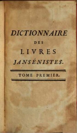Dictionnaire Des Livres Jansénistes, Ou Qui Favorisent Le Jansénisme : [Dominique de Colonia], 1