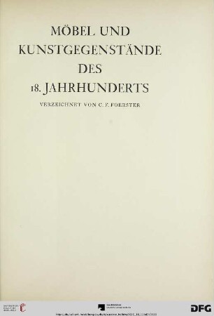 Möbel und Kunstgegenstände des 18. Jahrhunderts verzeichnet von C. F. Foerster (Nr. 257-377)