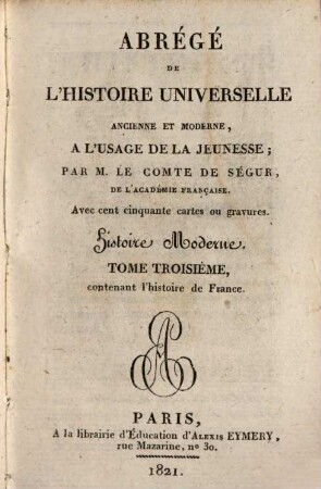 Abregé de l'histoire universelle, ancienne et moderne : à l'usage de la jeunesse, 28. Histoire moderne ; 3: contenant l'histoire de France