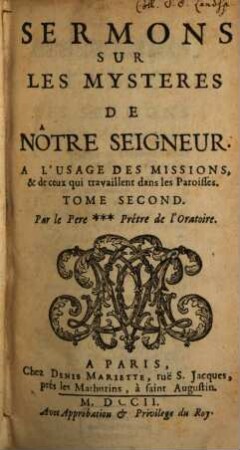 Sermons Sur Les Mysteres De Nôtre Seigneur : A L'Usage Des Missions, & de ceux qui travaillent dans les Paroisses. 2