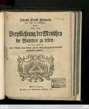 Johann David Michaelis Prof. Ord. der Weltweisheit handelt von der Verpflichtung der Menschen, die Wahrheit zu reden: und zeiget zugleich an, wie er künftig seine Arbeit auf der Georg-Augustus-Universität einzurichten gedencke