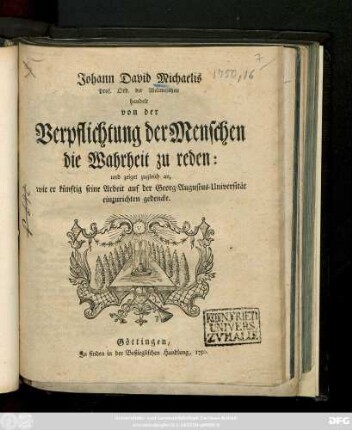 Johann David Michaelis Prof. Ord. der Weltweisheit handelt von der Verpflichtung der Menschen, die Wahrheit zu reden: und zeiget zugleich an, wie er künftig seine Arbeit auf der Georg-Augustus-Universität einzurichten gedencke