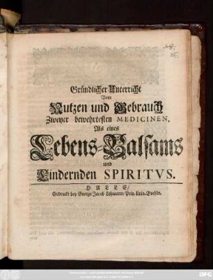 Gründlicher Unterricht Vom Nutzen und Gebrauch, Zweyer bewehrtesten Medicinen, Als eines Lebens-Balsams und Lindernden Spiritvs