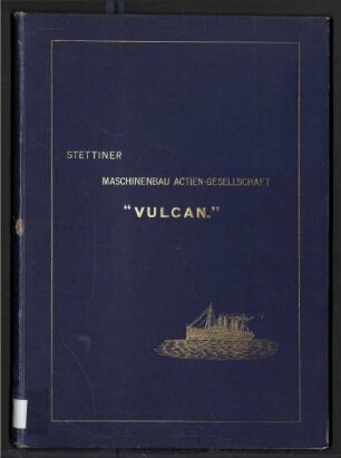 Stettiner Maschinenbau Actien-Gesellschaft "VULCAN:" - Their Works and Manufactures.