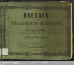 Dresden und die Sächsische Schweiz : Erinnerungs-Blätter