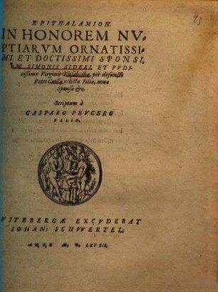 Epithalamion In Honorem Nvptiarvm Ornatissimi Et Doctissimi Sponsi, M. Simonis Sideri, Et ... Elisabethae ... Petri Crollij relictae filiae ...