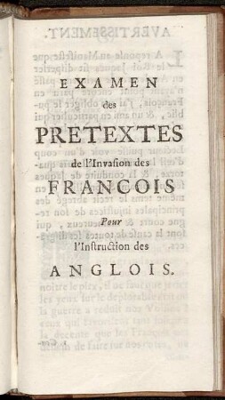 Examen des Pretextes del'Invasion des Francois Pour l'Instruction des Anglois