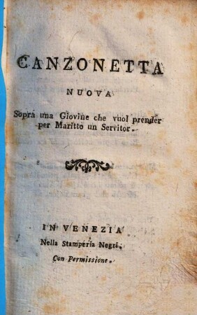 Canzonetta nuova sopra una giovine, che vuol prender per marito un servitor