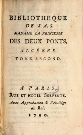 Bibliothèque universelle des dames. Classe 7, Mathématiques. Algebre. 2. 1790
