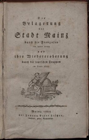 Die Belagerung der Stadt Mainz durch die Franzosen im Jahr 1792 und ihre Wiedereroberung durch die teutschen Truppen im Jahr 1793 / [Johann Kaspar Müller]