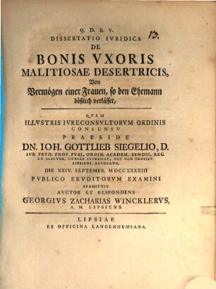 Dissertatio Ivridica De Bonis Vxoris Malitiosae Desertricis : = Von Vermögen einer Frauen, so den Ehemann bößlich verlässet