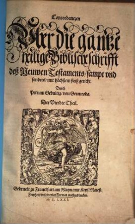 Concordantzen Vber die gantze heilige Biblische schrifft ..., Der Vierdte Theil. ... deß Neuwen Testaments, sampt vnd sonders