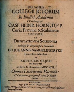 Decanus coll. iurecons. in ill. acad. Witeb. Casp. Henr. Horn ad disp. sol. J. S. Strykii ... invitat : [praefatus de matrimonio, quod sine eius frequentatione urbem et rempublicam salvam esse non posse, videatur]