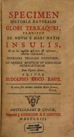 Specimen Historiæ Naturalis Globi Terraquei, Præcipue De Novis E Mari Natis Insulis, Et Ex his exactiùs descriptis & observatis, ulteriùs confirmandâ, Hookiana Telluris Hypothesi, De Origine Montium Et Corporum Petrefactorum : Cum Figuris Æneis