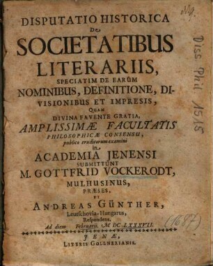 Disputatio Historica De Societatibus Literariis Speciatim De Earum Nominibus, Definitione, Divisionibus Et Impresis