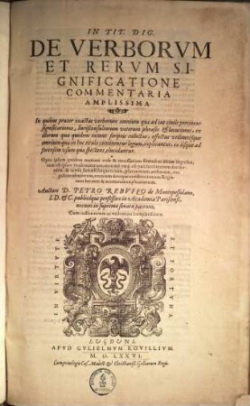 In tit. Dig. de verborum & rerum significatione commentaria amplissima