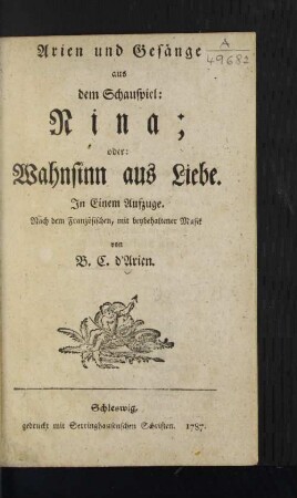Arien und Gesänge aus dem Schauspiel: Nina; oder: Wahnsinn aus Liebe. In Einem Aufzuge. Nach dem Französischen, mit beybehaltener Musik